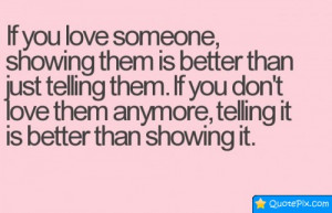 If You Love Someone, Showing Them Is Better Than Just Telling Them.