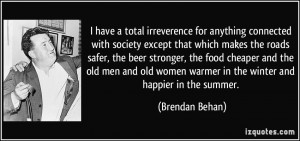 have a total irreverence for anything connected with society except ...