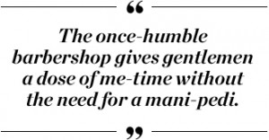 The once-humble barbershop gives gentlemen a dose of me-time without ...
