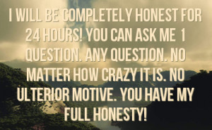 ask me 1 question any question no matter how crazy it is no ulterior ...