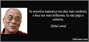 ... foco nos mais brilhantes. Eu não julgo o universo. (Dalai Lama