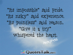 Motivational Quotes – It?s impossible? said pride. ?It?s risky? said ...