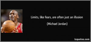 Limits, like fears, are often just an illusion - Michael Jordan