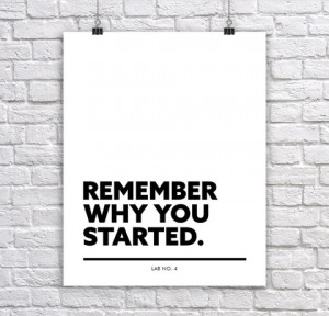 Remember why you started Life Inspirational Quotes Print Poster For ...