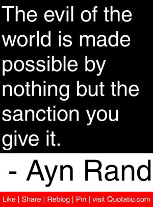 ... nothing but the sanction you give it. - Ayn Rand #quotes #quotations