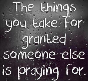 The things you take for granted picture quotes image sayings