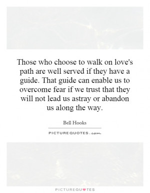 Those who choose to walk on love's path are well served if they have a ...