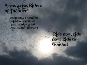 Arise, arise, Riders of Théoden! Fell deeds awake, fire and slaughter ...
