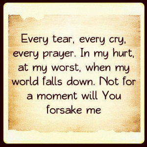 Not for a moment will You forsake me!