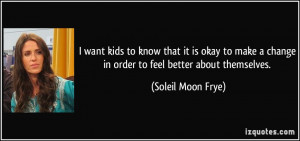 want kids to know that it is okay to make a change in order to feel ...