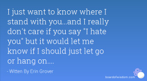 ... don't care if you say I hate you but it would let me know if I should