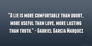 lie is more comfortable than doubt, more useful than love, more ...