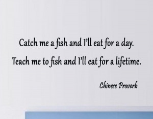 Catch Me a Fish and I Will Eat For a Day - Chinese Proverb ...