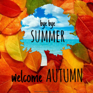 Bye bye summer, welcome autumn