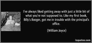 Booger, got me in trouble with the principal's office. - William Joyce ...
