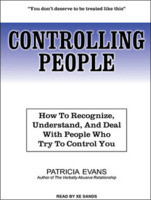 Controlling People: How to Recognize, Understand, and Deal with People ...