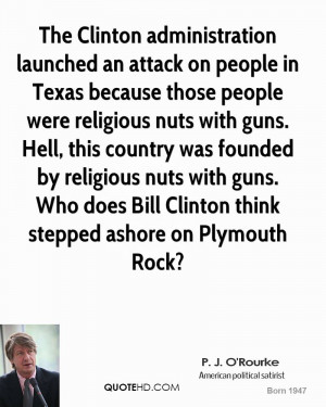 ... religious nuts with guns. Who does Bill Clinton think stepped ashore