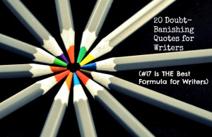 ... -Banishing Quotes for Writers (#17 Is THE Best Formula for Writers