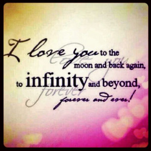 love you to the moon & back... To infinity & beyond ... Forever ...