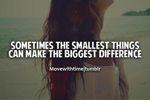 Sometimes the smallest things can make biggest difference.