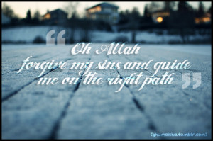 Oh Allah SWT forgive my sins and guide me on the right path