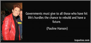 ... hurdles the chance to rebuild and have a future. - Pauline Hanson