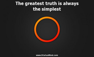 The greatest truth is always the simplest