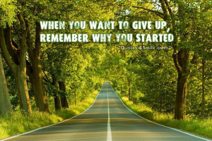 Remember Why You Started When You Want To Give Up
