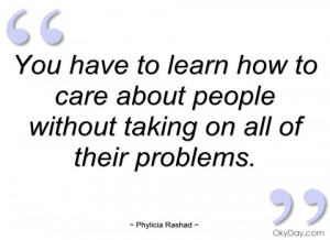 Phylicia Rashad Quote: You Have to Learn How to Care About People