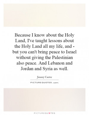know about the Holy Land, I've taught lessons about the Holy Land ...
