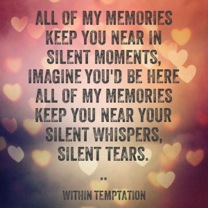 Memories...within temptation. This song makes me cry and think about ...