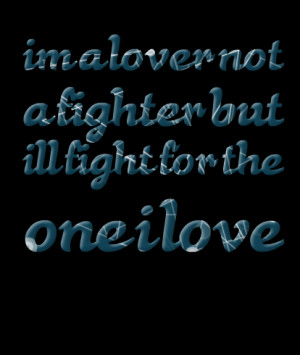 1272-im-a-lover-not-a-fighter-but-ill-fight-for-the-one-i-love.png