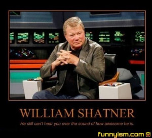 ... : http://www.funnyism.com/i/demotivational/william-shatner-awesome