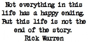 ... happy ending. But this life is not the end of the story. Rick Warren