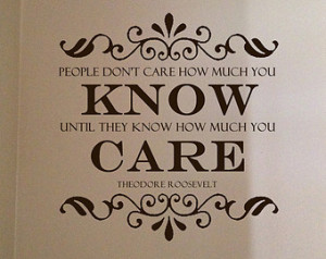know until theodore roosevelt quote people don t care how much you ...