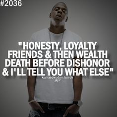 Honesty, Loyalty, Friends & Then Wealth; Death Before Dishonor & I'll ...