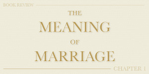 ... – The Meaning Of Marriage Chapter 1 – The Secret Of Marriage