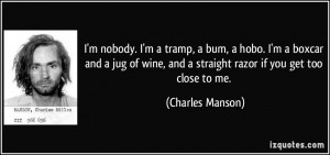 ... , and a straight razor if you get too close to me. - Charles Manson