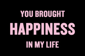 Short Love Quotes 14: “YOU BROUGHT HAPPINESS IN MY LIFE”