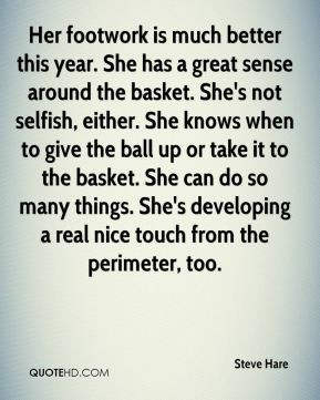 Steve Hare - Her footwork is much better this year. She has a great ...