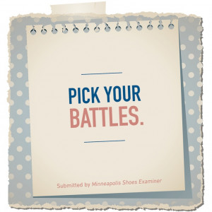 Pick your battles. #momknowsbest
