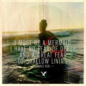 must be a mermaid. I have no fear of depth and a great fear of ...