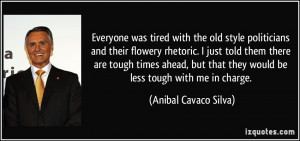 ... that they would be less tough with me in charge. - Anibal Cavaco Silva