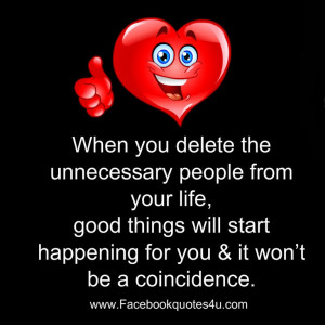 FaceBook Quotes: When you delete the unnecessary people from Life