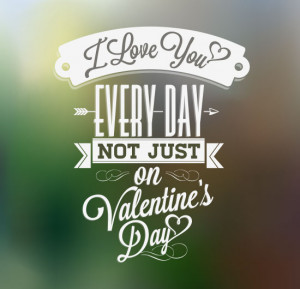 Love you everyday valentine’s day quotes