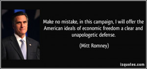 Make no mistake, in this campaign, I will offer the American ideals of ...