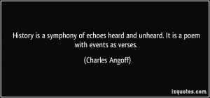 History is a symphony of echoes heard and unheard. It is a poem with ...