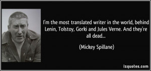 ... , Gorki and Jules Verne. And they're all dead... - Mickey Spillane