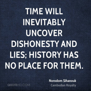 Time will inevitably uncover dishonesty and lies; history has no place ...