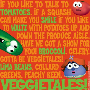 Veggietales - I just love Veggietales songs. Who doesn't?